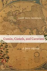 Book cover of Cumin, Camels, and Caravans by Gary Paul Nabhan