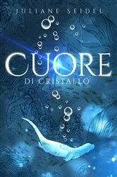 Book cover of Cuore di Cristallo by Juliane Seidel
