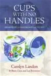 Book cover of Cups with No Handles by Carolyn Landon