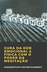 Book cover of Cura Da Dor Emocional & Física Com O Poder Da Meditação by Hiddenstuff Entertainment