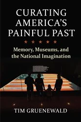 Book cover of Curating America's Painful Past by Tim Gruenewald