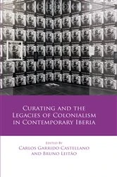 Book cover of Curating and the Legacies of Colonialism in Contemporary Iberia by Carlos Garrido Castellano