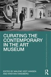 Book cover of Curating the Contemporary in the Art Museum by Malene Vest Hansen