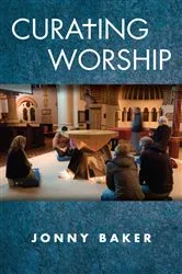 Book cover of Curating Worship by Jonny Baker