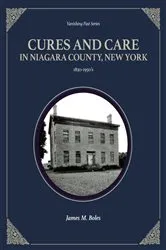Book cover of Cures and Care in Niagara County, New York by Boles, James, M.