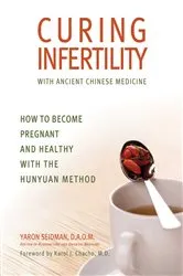 Book cover of Curing Infertility with Ancient Chinese Medicine by Yaron Seidman