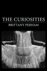 Book cover of Curiosities, The by Brittany Perham