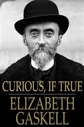 Book cover of Curious, If True by Elizabeth Gaskell