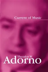 Book cover of Current of Music by Theodor W. Adorno