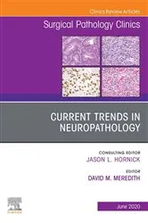 Book cover of Current Trends in Neuropathology, An Issue of Surgical Pathology Clinics by David M. Meredith
