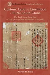 Book cover of Custom, Land and Livelihood in Rural South China by Patrick H. Hase