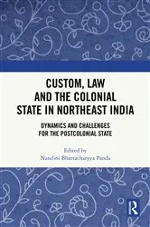 Book cover of Custom, Law and the Colonial State in Northeast India by Nandini Bhattacharyya Panda