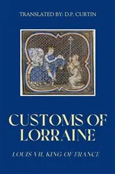Book cover of Customs of Lorraine by King of France Louis VII