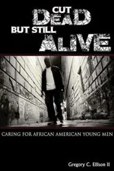 Book cover of Cut Dead But Still Alive by Gregory C. Ellison II