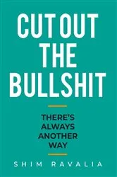 Book cover of Cut Out The Bullshit by Shim Ravalia