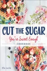 Book cover of Cut the Sugar, You're Sweet Enough by Ella Leche