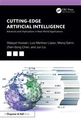 Book cover of Cutting-Edge Artificial Intelligence Advances and Implications in Real-World Applications by Walayat Hussain