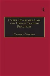 Book cover of Cyber Consumer Law and Unfair Trading Practices by Cristina Coteanu