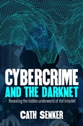 Book cover of Cybercrime and the Darknet by Cath Senker
