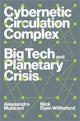 Book cover of Cybernetic Circulation Complex by Nick Dyer-Witheford