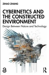 Book cover of Cybernetics and the Constructed Environment by Zihao Zhang