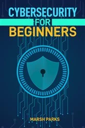 Book cover of CYBERSECURITY FOR BEGINNERS by MARSH PARKS