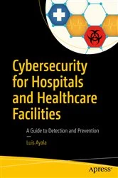 Book cover of Cybersecurity for Hospitals and Healthcare Facilities by Luis Ayala