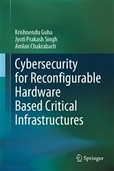 Book cover of Cybersecurity for Reconfigurable Hardware Based Critical Infrastructures by Krishnendu Guha
