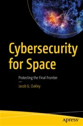 Book cover of Cybersecurity for Space by Jacob G. Oakley