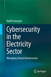 Book cover of Cybersecurity in the Electricity Sector by Rafał Leszczyna