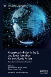 Book cover of Cybersecurity Policy in the EU and South Korea from Consultation to Action by Gertjan Boulet