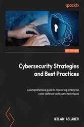 Book cover of Cybersecurity Strategies and Best Practices by Milad Aslaner