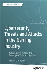 Book cover of Cybersecurity Threats and Attacks in the Gaming Industry by Massimo Nardone