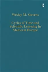 Book cover of Cycles of Time and Scientific Learning in Medieval Europe by Wesley M. Stevens