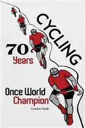 Book cover of Cycling 70 Years: Once World Champion by Gordon Neale