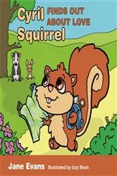 Book cover of Cyril Squirrel Finds Out About Love by Jane Evans