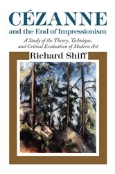 Book cover of Cézanne and the End of Impressionism by Richard Shiff