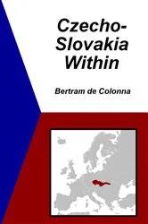 Book cover of Czecho-Slovakia Within by Bertram de Colonna