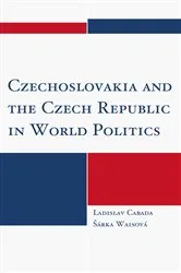 Book cover of Czechoslovakia and the Czech Republic in World Politics by Ladislav Cabada