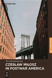 Book cover of Czesław Miłosz in Postwar America by Ewa Kołodziejczyk