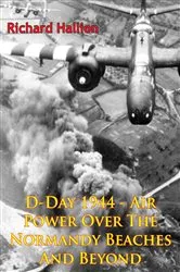 Book cover of D-Day 1944 - Air Power Over The Normandy Beaches And Beyond [Illustrated Edition] by Unknown
