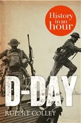 Book cover of D-Day: History in an Hour by Rupert Colley
