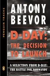 Book cover of D-Day: The Decision to Launch by Antony Beevor