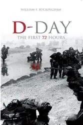 Book cover of D-Day: The First 72 Hours by William F. Buckingham