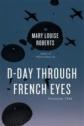 Book cover of D-Day Through French Eyes by Mary Louise Roberts