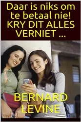 Book cover of Daar is niks om te betaal nie! KRY DIT ALLES VERNIET ... by Bernard Levine
