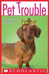 Book cover of Dachshund Disaster (Pet Trouble #8) by Tui T. Sutherland