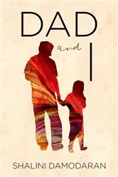 Book cover of Dad and I by Shalini Damodaran