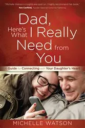 Book cover of Dad, Here's What I Really Need from You by Michelle Watson