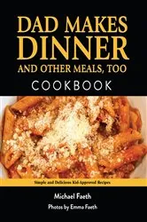 Book cover of Dad Makes Dinner and Other Meals, Too by Michael Faeth